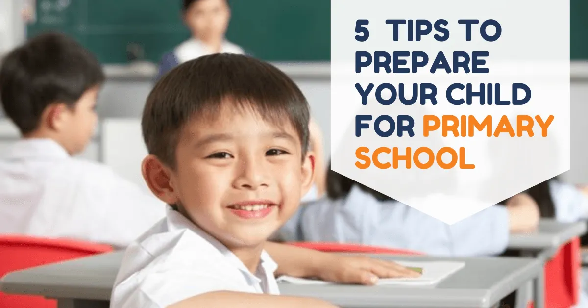 5 Tips To Prepare Your Child For Primary School