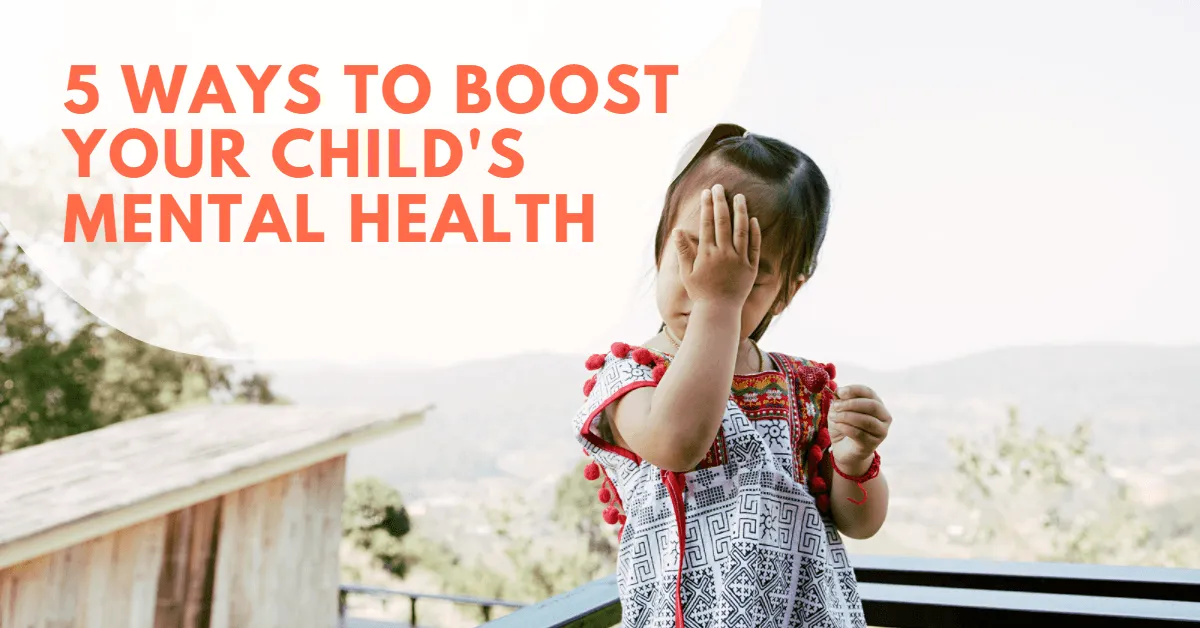 5 Ways to Boost Your Child's Mental Health